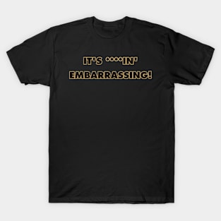 F-in' Embarrassing T-Shirt